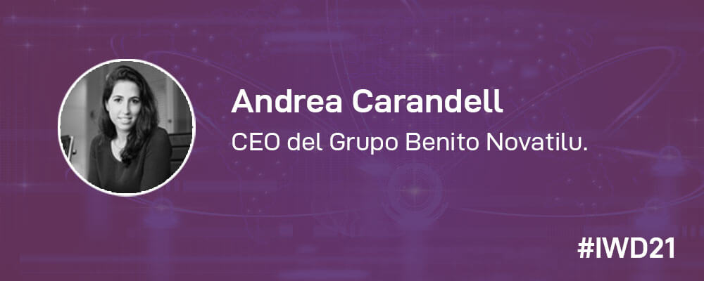 #IWD21 - 8 Mujeres en la tecnología: Conoce a Andrea Carandell, CEO del Grupo Benito Novatilu