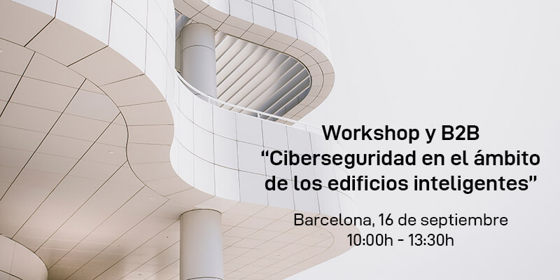 Workshop y B2B Ciberseguridad en los edificios inteligentes