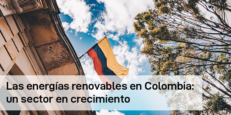 Las energías renovables en Colombia: un sector en crecimiento