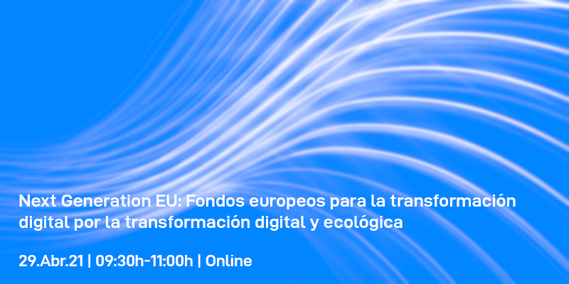 Next Generation EU: Fondos europeos para la transformación digital por la transformación digital y ecológica