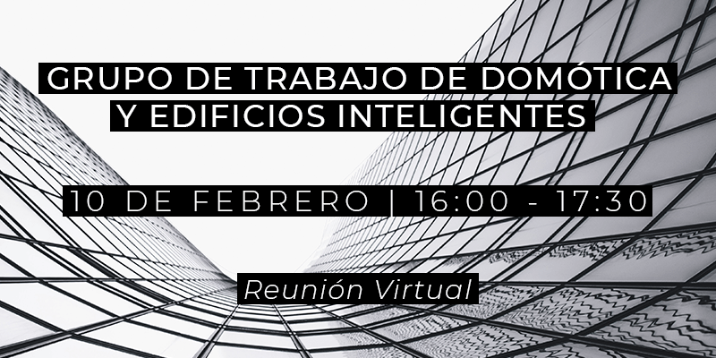 Grupo de Trabajo de Domótica y Edificios Inteligentes - 10 de febrero de 2021