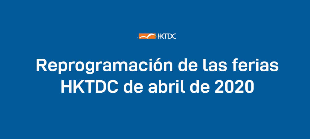 Reprogramación de las ferias HKTDC de abril de 2020