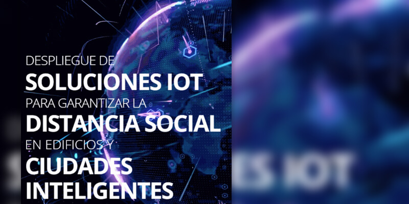 Despliegue de soluciones IoT para garantizar la distancia social en edificios y ciudades inteligentes