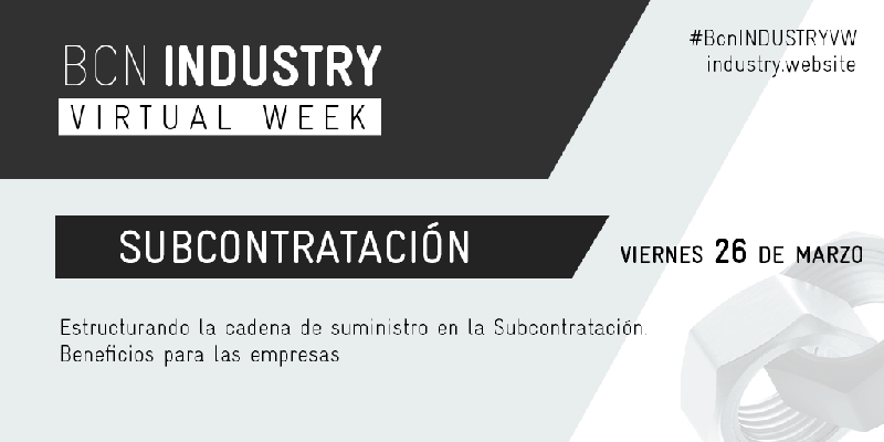 BCN Industry Virtual Week 2021: Estructurando la cadena de suministro en la Subcontratación. Beneficios para las empresas